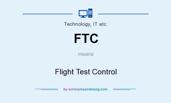 What does FTC mean? It stands for Flight Test Control
