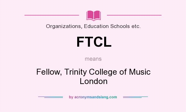What does FTCL mean? It stands for Fellow, Trinity College of Music London