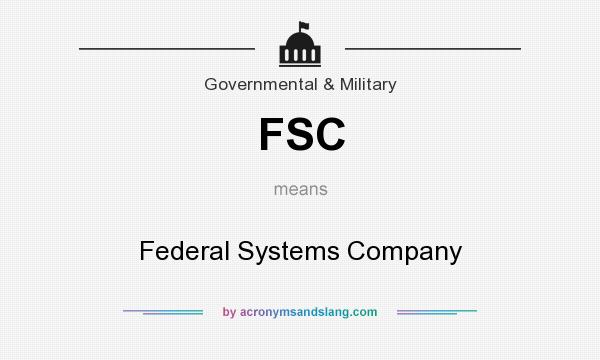 What does FSC mean? It stands for Federal Systems Company