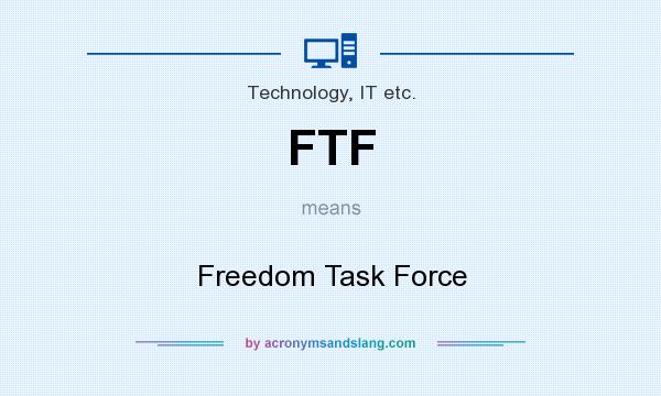 What does FTF mean? It stands for Freedom Task Force