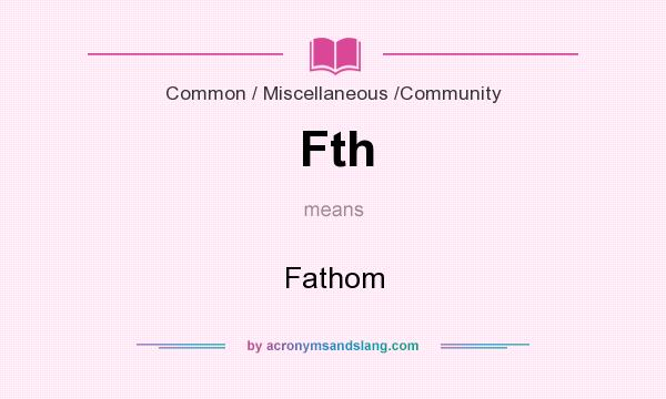 What does Fth mean? It stands for Fathom