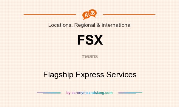 What does FSX mean? It stands for Flagship Express Services