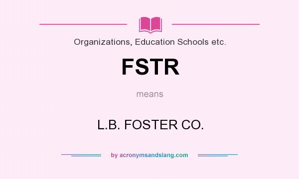 What does FSTR mean? It stands for L.B. FOSTER CO.