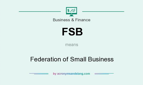 What does FSB mean? It stands for Federation of Small Business