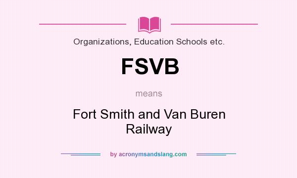 What does FSVB mean? It stands for Fort Smith and Van Buren Railway