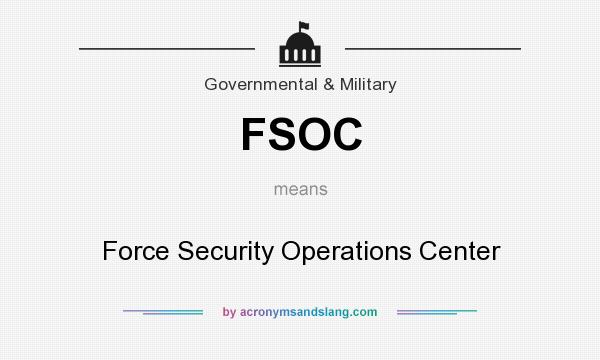 What does FSOC mean? It stands for Force Security Operations Center