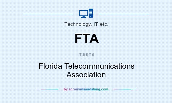 What does FTA mean? It stands for Florida Telecommunications Association