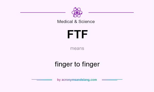 What does FTF mean? It stands for finger to finger