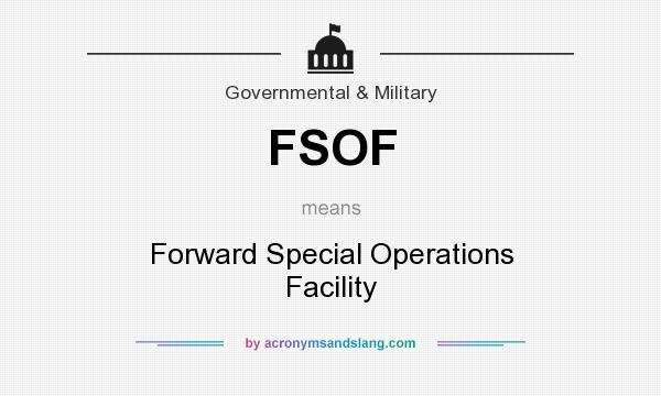 What does FSOF mean? It stands for Forward Special Operations Facility