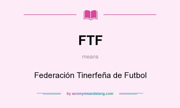 What does FTF mean? It stands for Federación Tinerfeña de Futbol