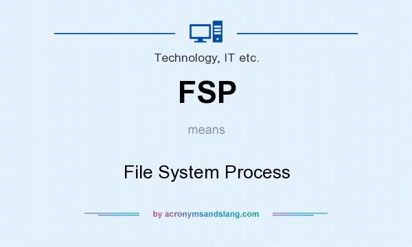What does FSP mean? It stands for File System Process