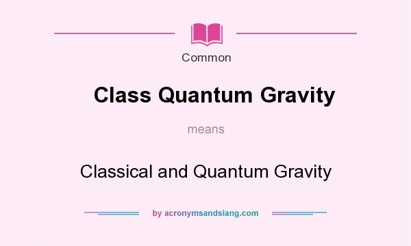 What does Class Quantum Gravity mean? It stands for Classical and Quantum Gravity