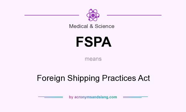 What does FSPA mean? It stands for Foreign Shipping Practices Act