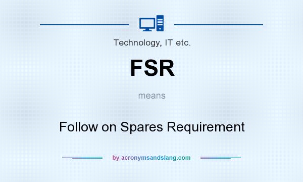 What does FSR mean? It stands for Follow on Spares Requirement