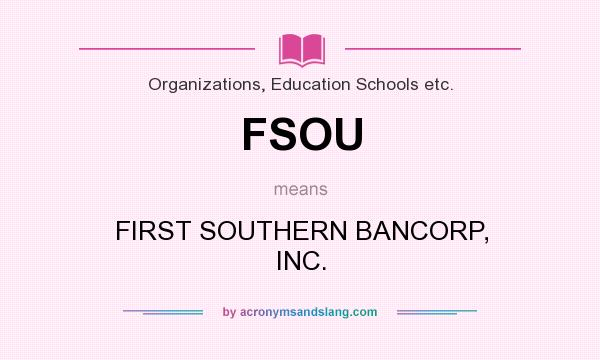 What does FSOU mean? It stands for FIRST SOUTHERN BANCORP, INC.