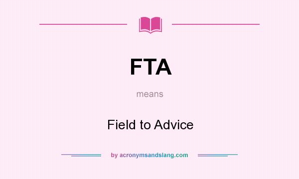 What does FTA mean? It stands for Field to Advice