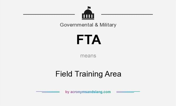 What does FTA mean? It stands for Field Training Area
