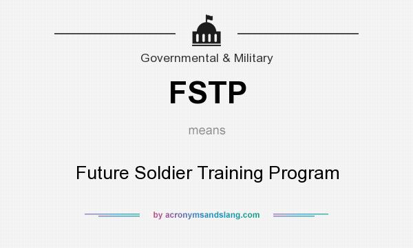 What does FSTP mean? It stands for Future Soldier Training Program