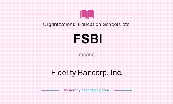 What does FSBI mean? It stands for Fidelity Bancorp, Inc.