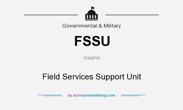 What does FSSU mean? It stands for Field Services Support Unit