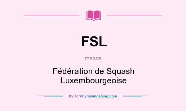 What does FSL mean? It stands for Fédération de Squash Luxembourgeoise