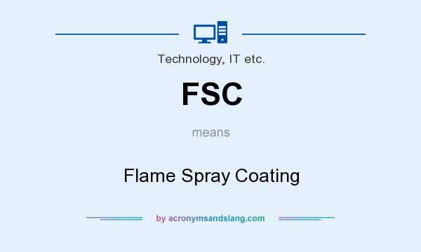 What does FSC mean? It stands for Flame Spray Coating