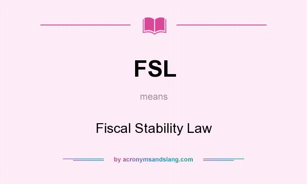 What does FSL mean? It stands for Fiscal Stability Law