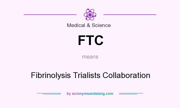 What does FTC mean? It stands for Fibrinolysis Trialists Collaboration