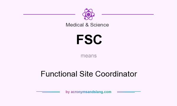 What does FSC mean? It stands for Functional Site Coordinator