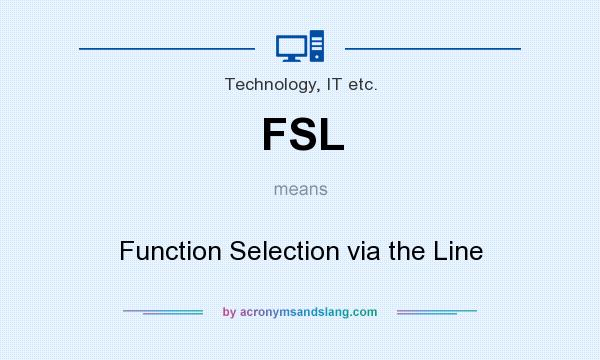What does FSL mean? It stands for Function Selection via the Line