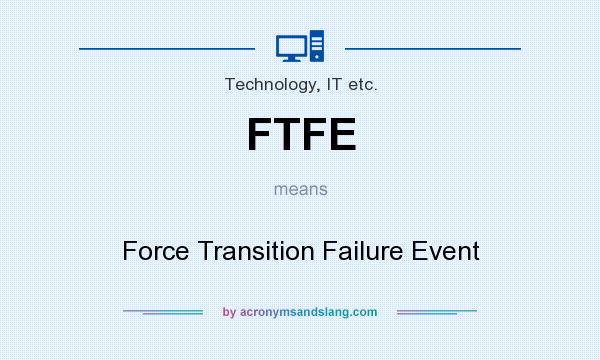 What does FTFE mean? It stands for Force Transition Failure Event