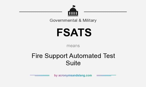 What does FSATS mean? It stands for Fire Support Automated Test Suite