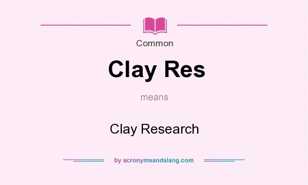 What does Clay Res mean? It stands for Clay Research
