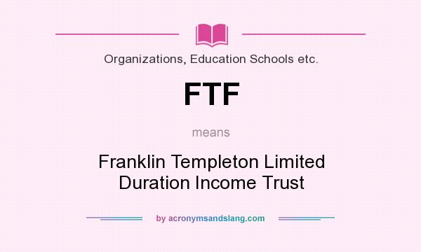 What does FTF mean? It stands for Franklin Templeton Limited Duration Income Trust