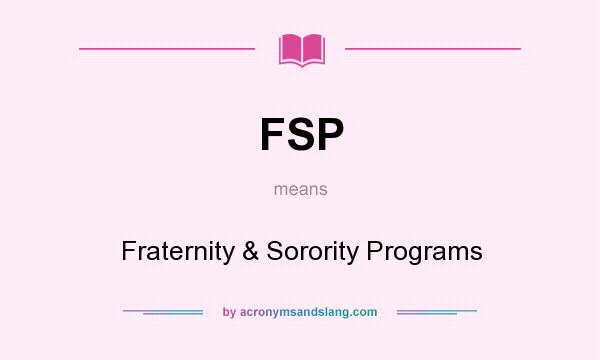 What does FSP mean? It stands for Fraternity & Sorority Programs