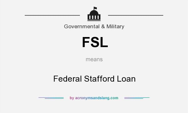 What does FSL mean? It stands for Federal Stafford Loan