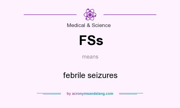 What does FSs mean? It stands for febrile seizures