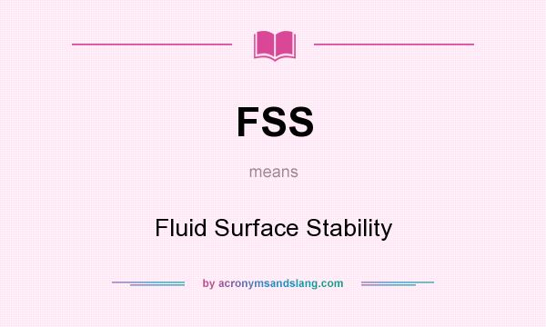 What does FSS mean? It stands for Fluid Surface Stability