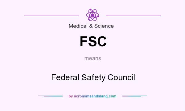 What does FSC mean? It stands for Federal Safety Council