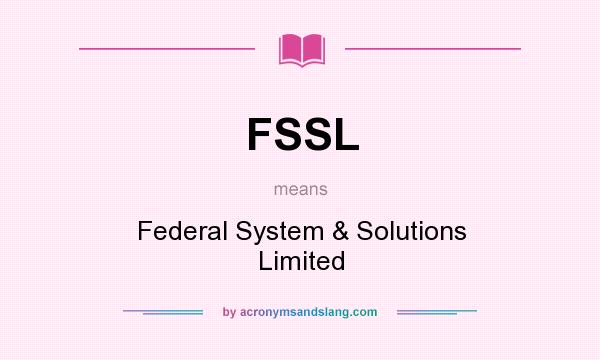 What does FSSL mean? It stands for Federal System & Solutions Limited