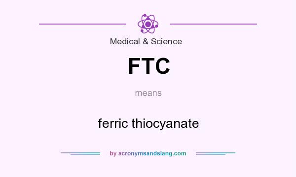What does FTC mean? It stands for ferric thiocyanate