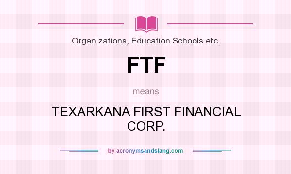 What does FTF mean? It stands for TEXARKANA FIRST FINANCIAL CORP.