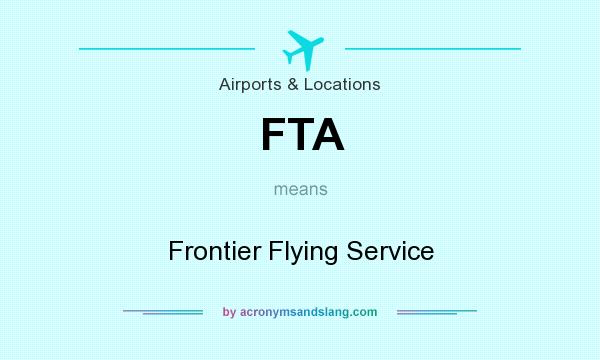 What does FTA mean? It stands for Frontier Flying Service