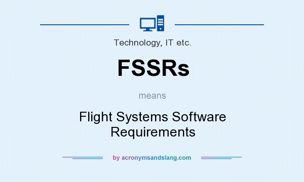 What does FSSRs mean? It stands for Flight Systems Software Requirements