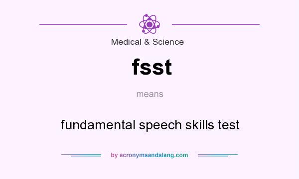 What does fsst mean? It stands for fundamental speech skills test