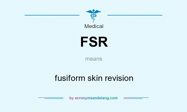 What does FSR mean? It stands for fusiform skin revision