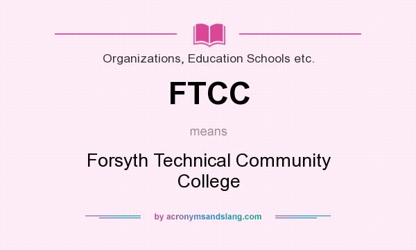 What does FTCC mean? It stands for Forsyth Technical Community College