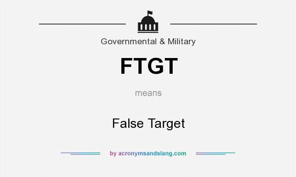 What does FTGT mean? It stands for False Target