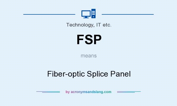 What does FSP mean? It stands for Fiber-optic Splice Panel