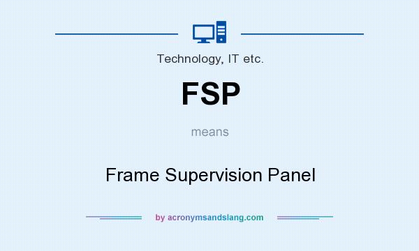 What does FSP mean? It stands for Frame Supervision Panel